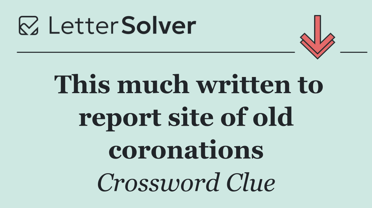 This much written to report site of old coronations
