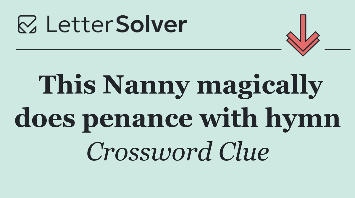 This Nanny magically does penance with hymn