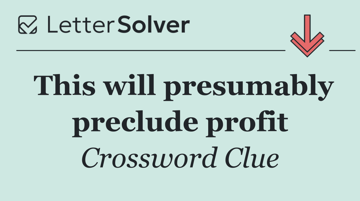 This will presumably preclude profit