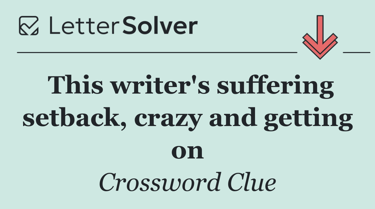 This writer's suffering setback, crazy and getting on