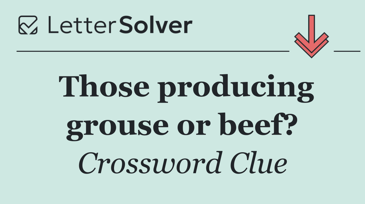 Those producing grouse or beef?