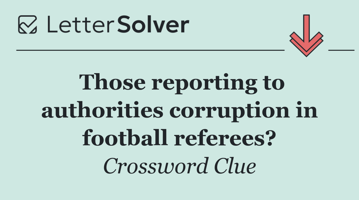 Those reporting to authorities corruption in football referees?