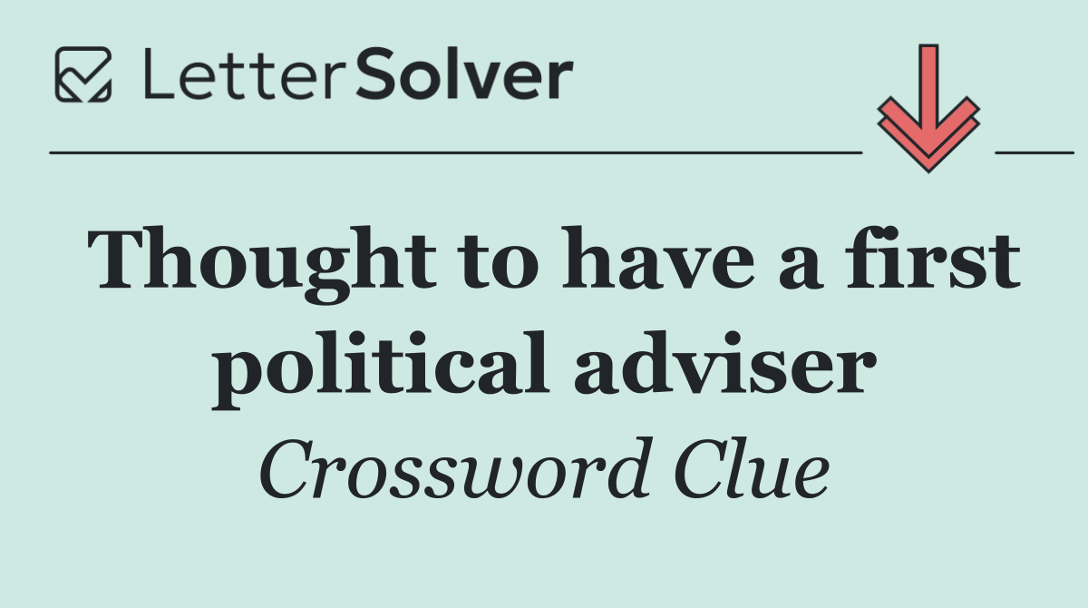 Thought to have a first political adviser