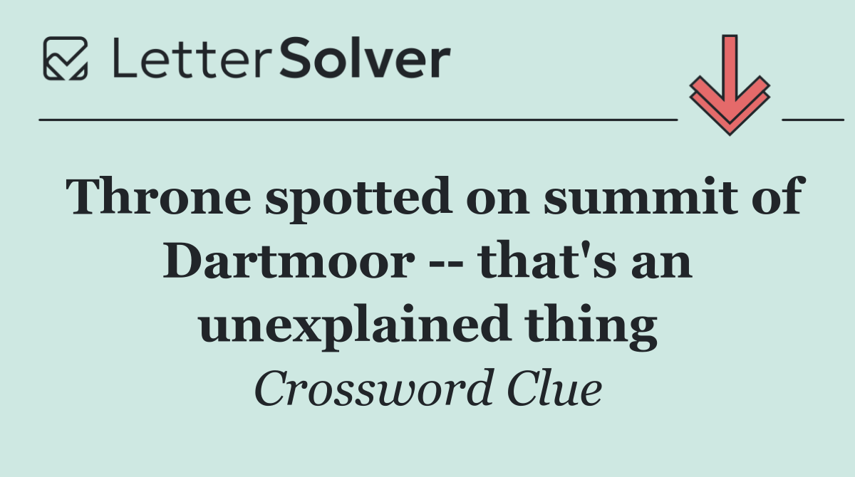 Throne spotted on summit of Dartmoor    that's an unexplained thing