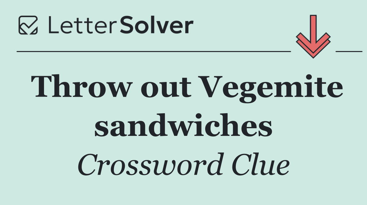 Throw out Vegemite sandwiches