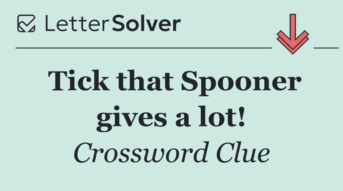 Tick that Spooner gives a lot!