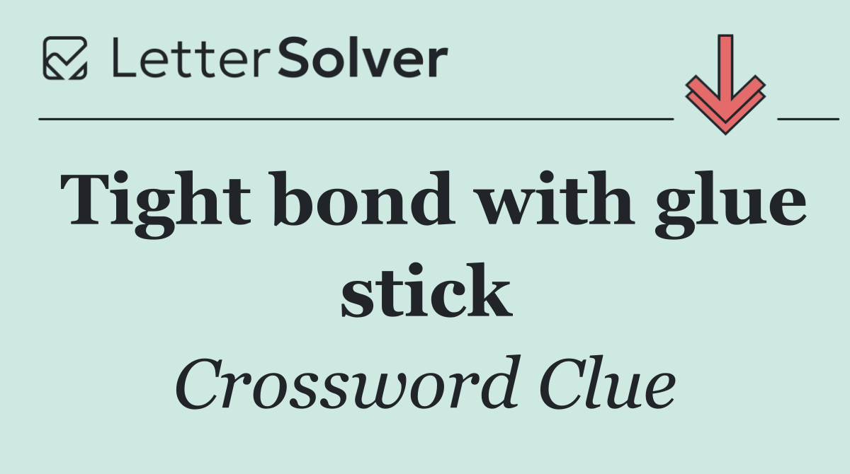Tight bond with glue stick