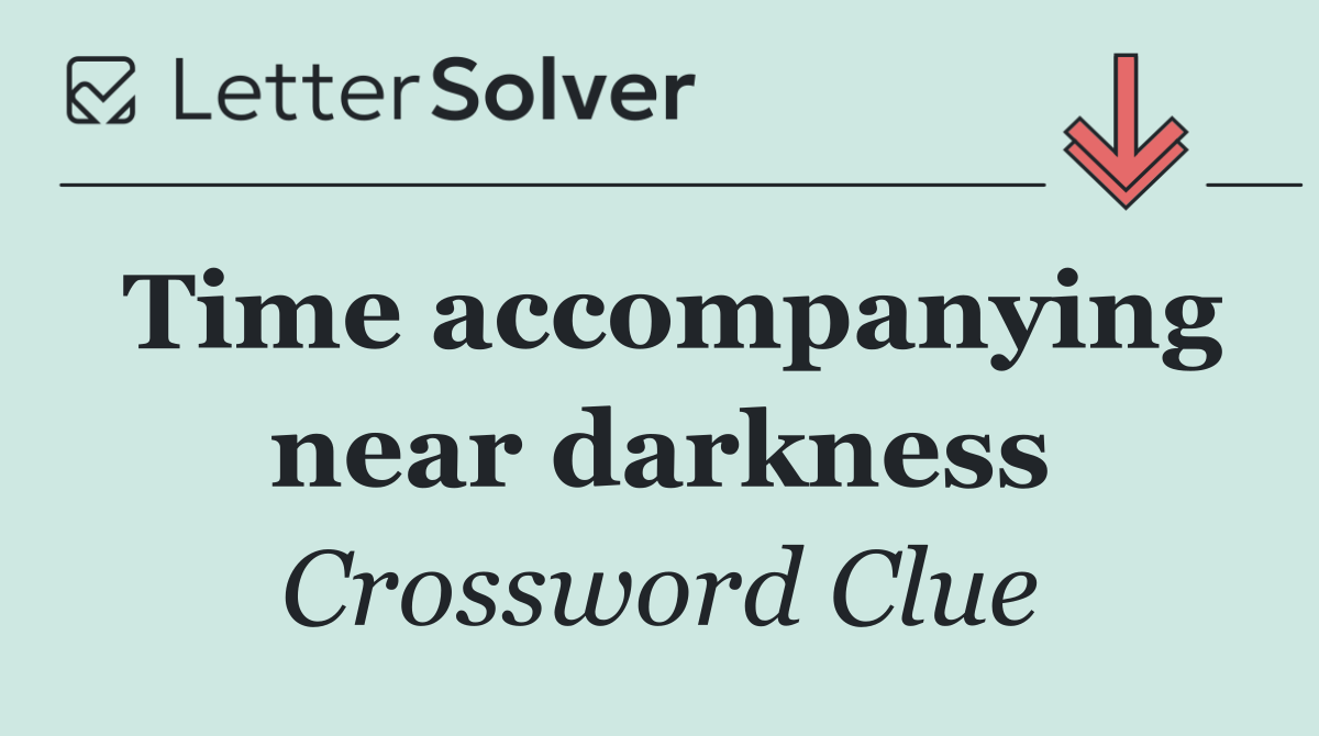 Time accompanying near darkness
