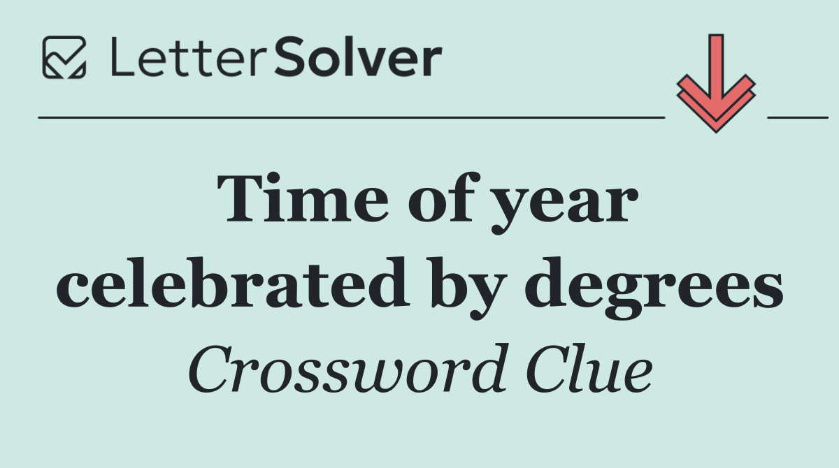 Time of year celebrated by degrees