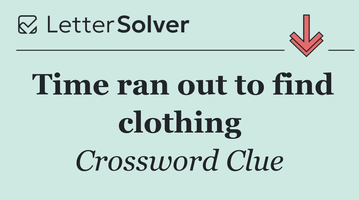 Time ran out to find clothing