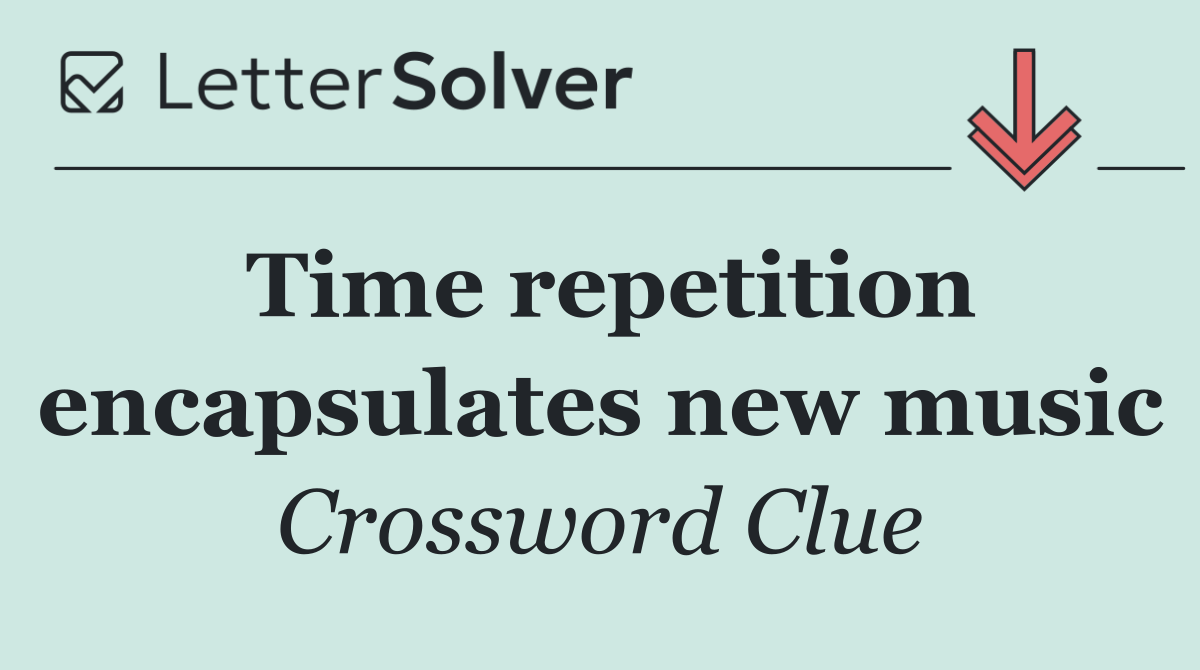Time repetition encapsulates new music