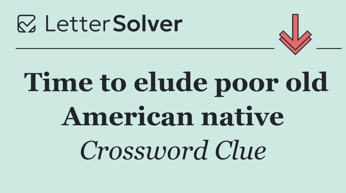 Time to elude poor old American native