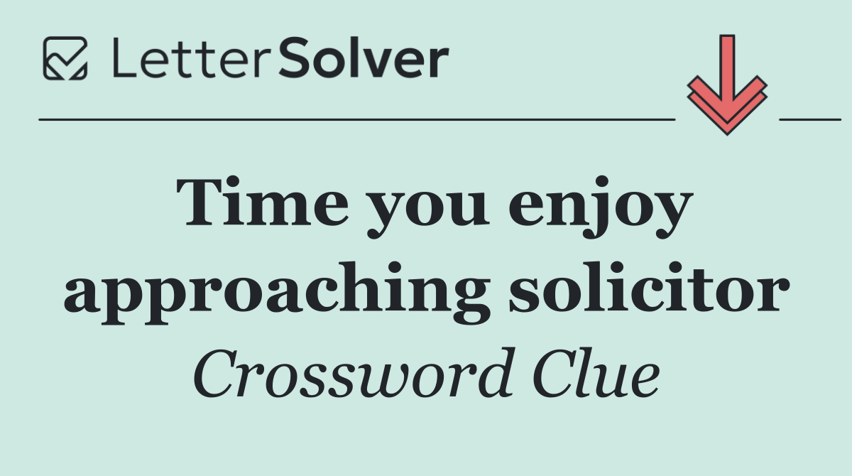 Time you enjoy approaching solicitor