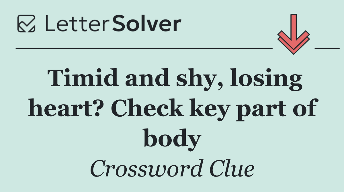 Timid and shy, losing heart? Check key part of body