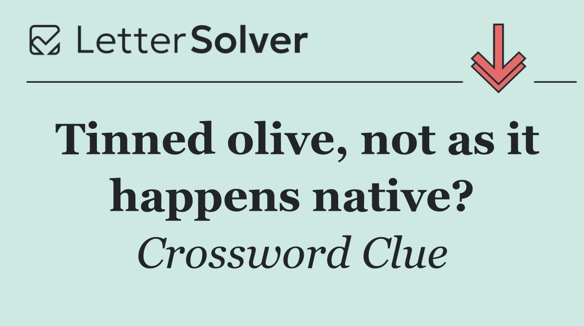 Tinned olive, not as it happens native?