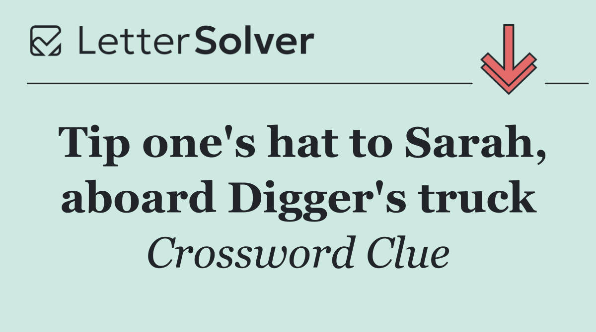 Tip one's hat to Sarah, aboard Digger's truck