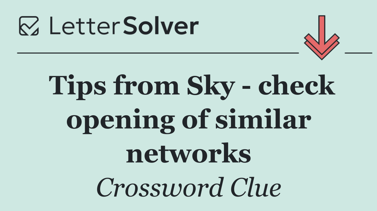Tips from Sky   check opening of similar networks