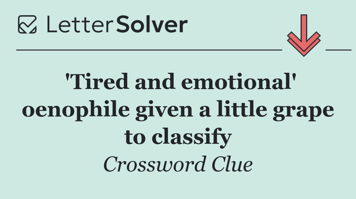 'Tired and emotional' oenophile given a little grape to classify