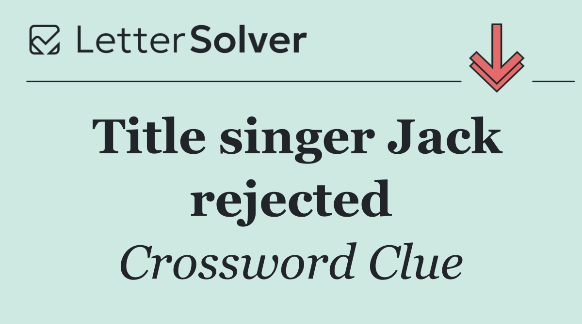 Title singer Jack rejected