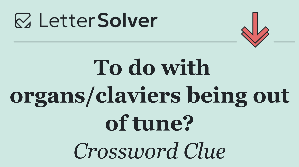 To do with organs/claviers being out of tune?