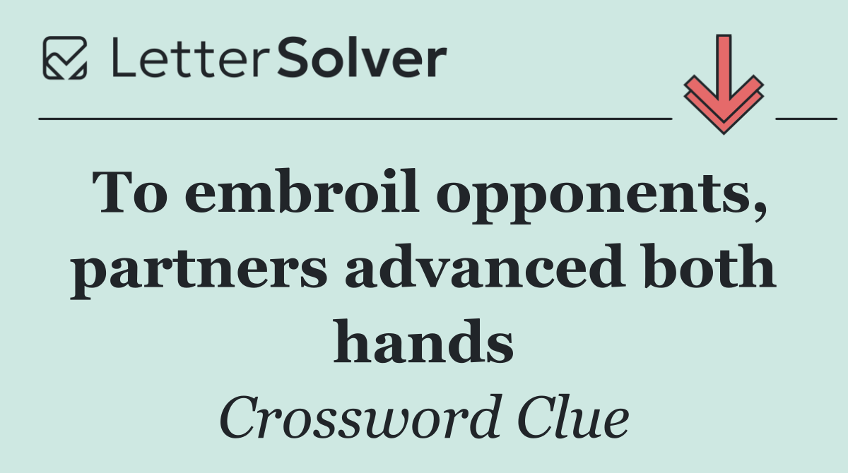 To embroil opponents, partners advanced both hands