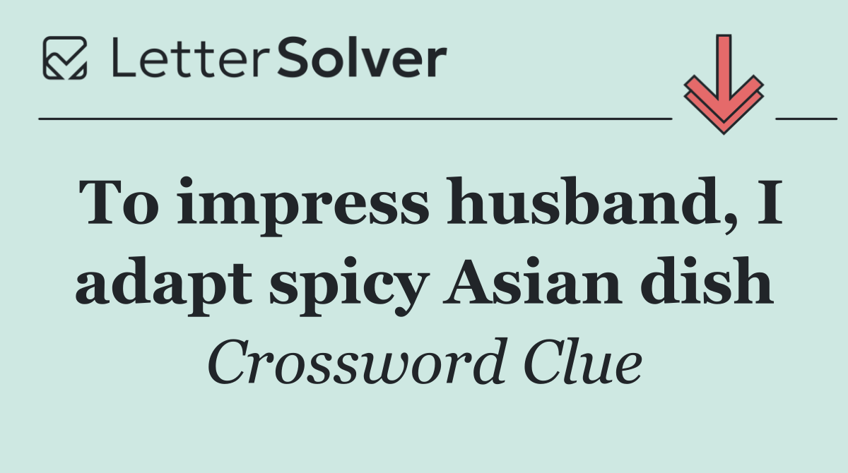 To impress husband, I adapt spicy Asian dish
