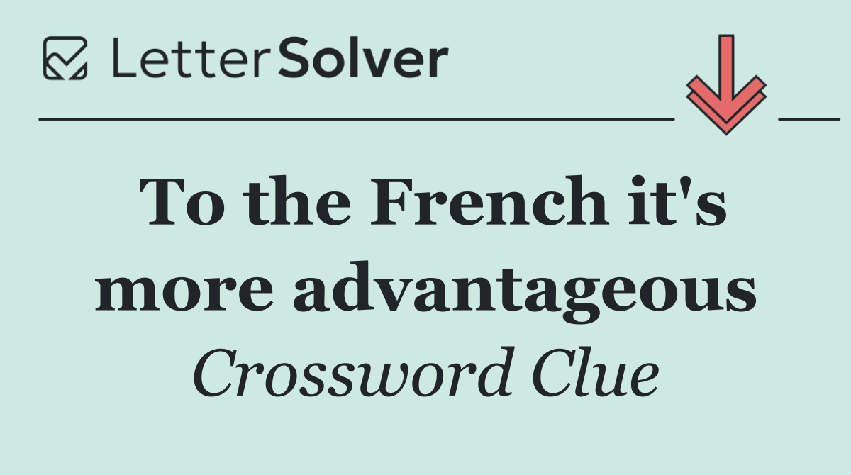 To the French it's more advantageous