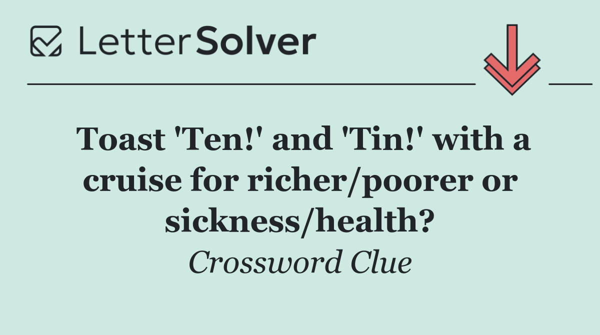 Toast 'Ten!' and 'Tin!' with a cruise for richer/poorer or sickness/health?