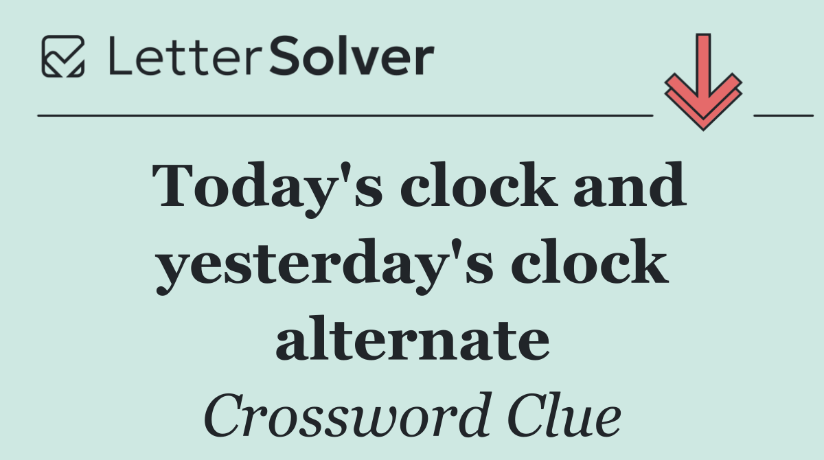 Today's clock and yesterday's clock alternate