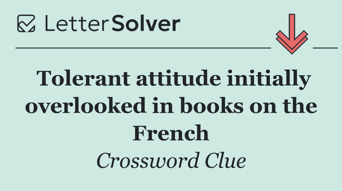 Tolerant attitude initially overlooked in books on the French