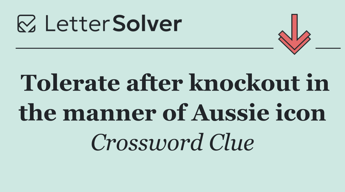 Tolerate after knockout in the manner of Aussie icon