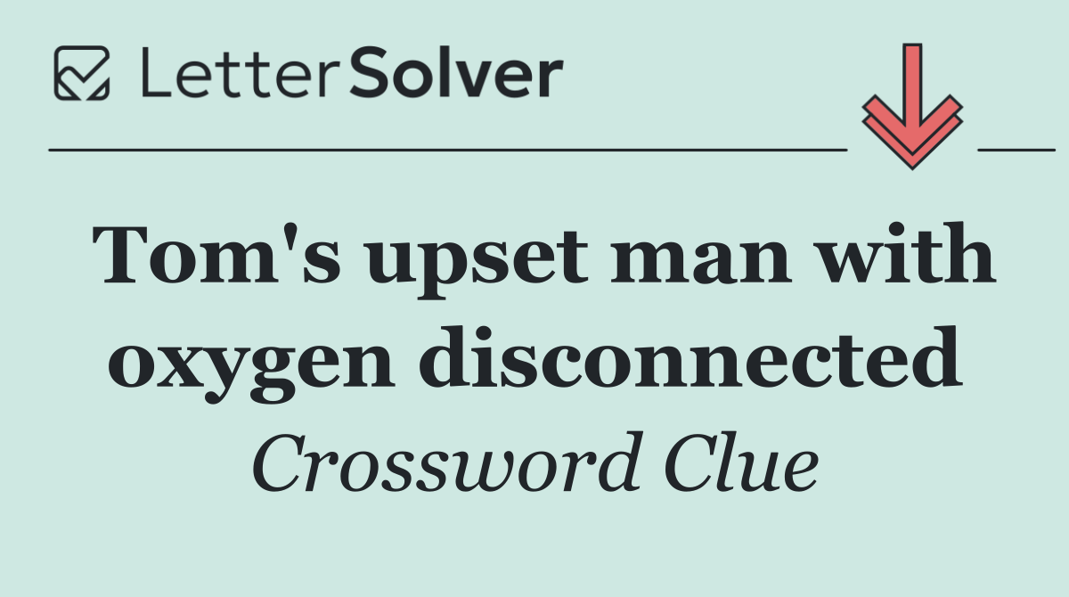 Tom's upset man with oxygen disconnected