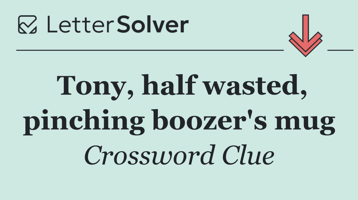 Tony, half wasted, pinching boozer's mug