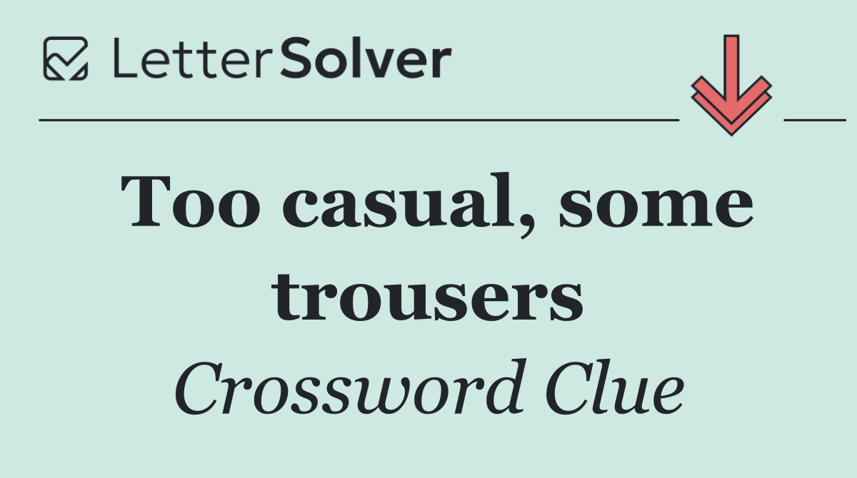 Too casual, some trousers