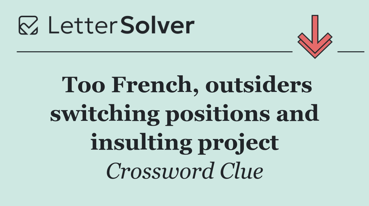 Too French, outsiders switching positions and insulting project