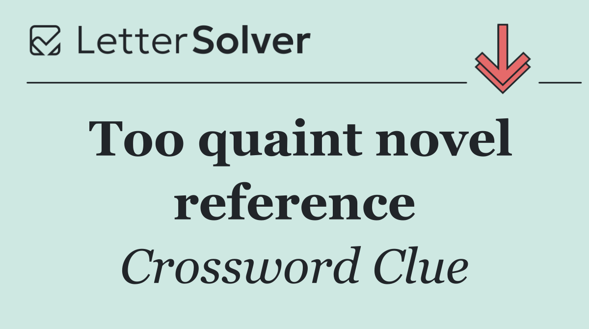 Too quaint novel reference