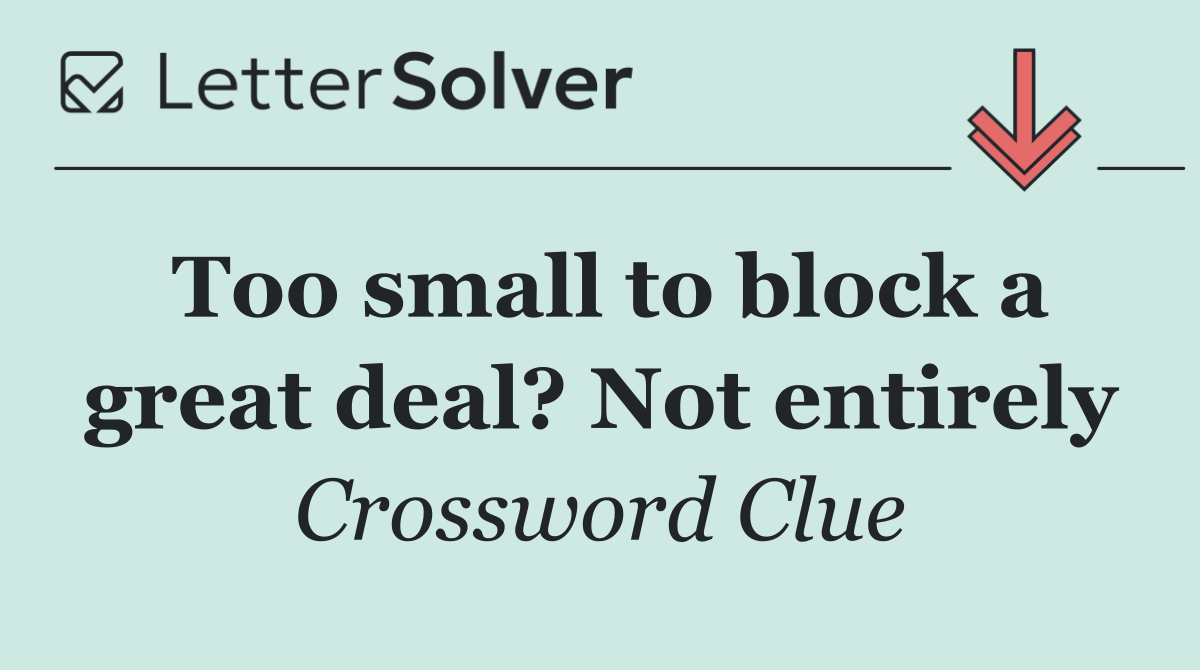Too small to block a great deal? Not entirely