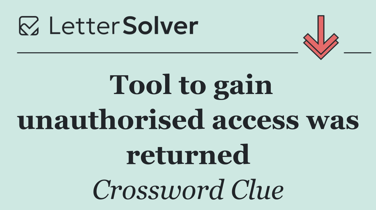 Tool to gain unauthorised access was returned