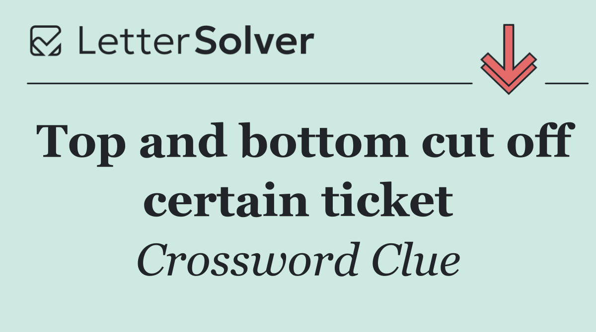 Top and bottom cut off certain ticket