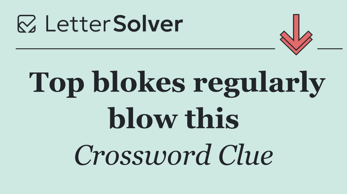 Top blokes regularly blow this