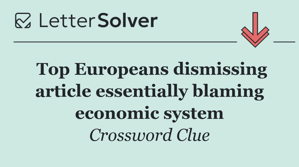 Top Europeans dismissing article essentially blaming economic system