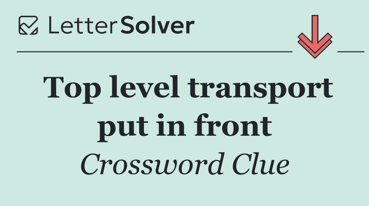 Top level transport put in front