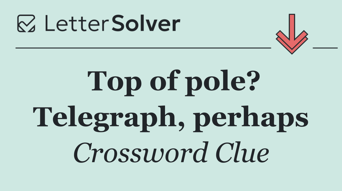 Top of pole? Telegraph, perhaps