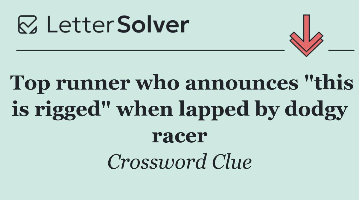 Top runner who announces "this is rigged" when lapped by dodgy racer