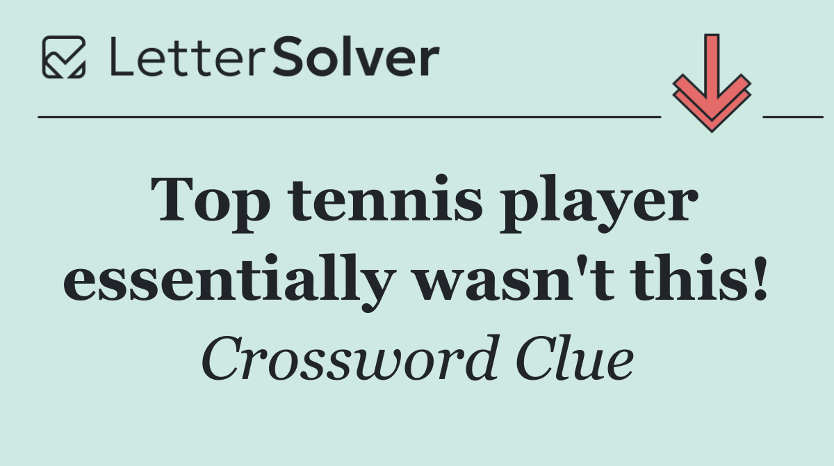 Top tennis player essentially wasn't this!