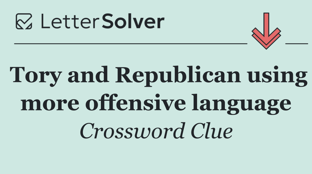 Tory and Republican using more offensive language