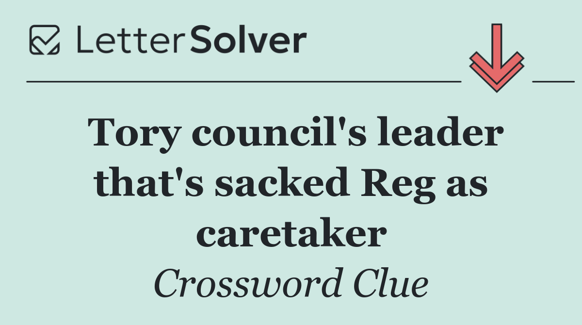Tory council's leader that's sacked Reg as caretaker