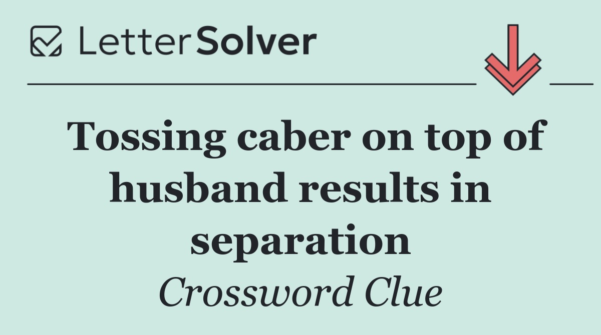 Tossing caber on top of husband results in separation