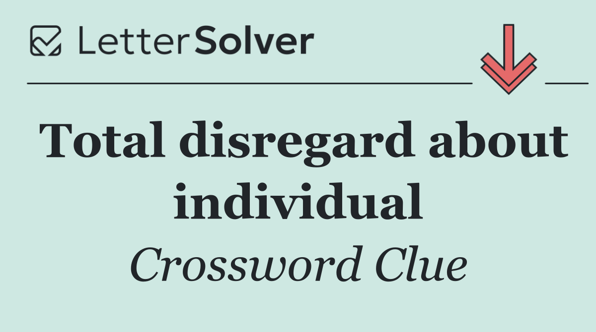 Total disregard about individual