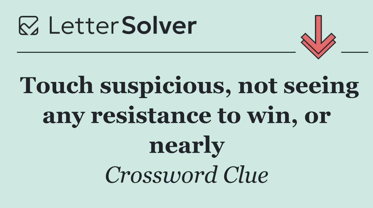 Touch suspicious, not seeing any resistance to win, or nearly